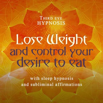 Lose weight and control your desire to eat - Third Eye Hypnosis