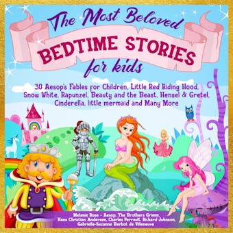 The Most Beloved Bedtime Stories for kids: 30 Aesop’s Fables for Children, Little Red Riding Hood, Snow White, Rapunzel, Beauty and the Beast, Hensel & Gretel, Cinderella, Little Mermaid and Many More - undefined