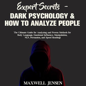 Expert Secrets â€“ Dark Psychology & How to Analyze People: The Ultimate Guide for Analyzing and Proven Methods for Body Language, Emotional Influence, Manipulation, NLP, Persuasion, and Speed Reading - undefined