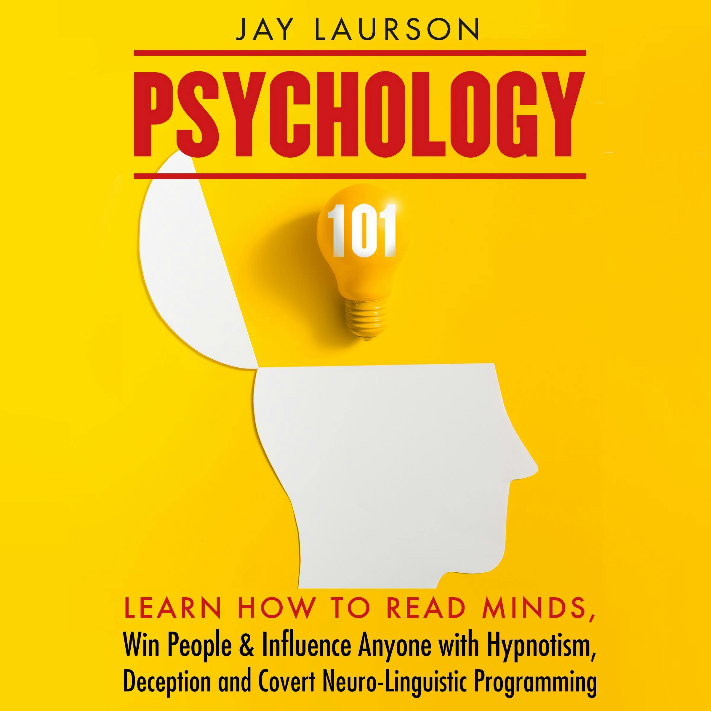 Psychology 101: Learn How To Read Minds, Win People & Influence