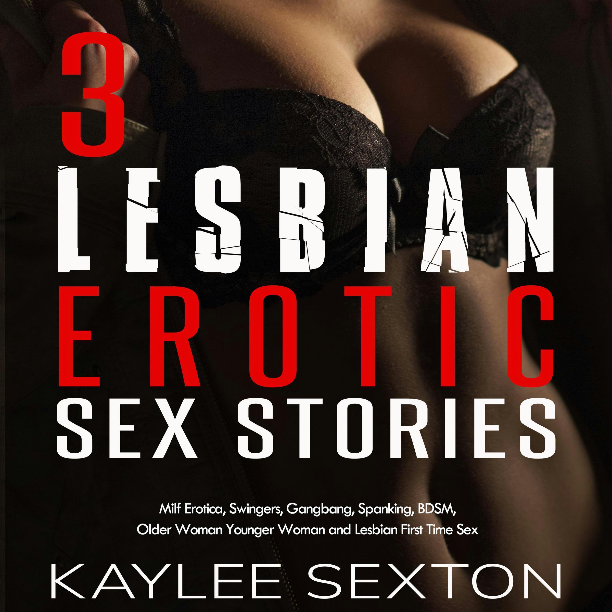 3 Lesbian Erotic Sex Stories: Milf Erotica, Swingers, Gangbang, Spanking,  BDSM, Older Woman Younger Woman And Lesbian First Time Sex | Audiobook |  Kaylee Sexton | Nextory