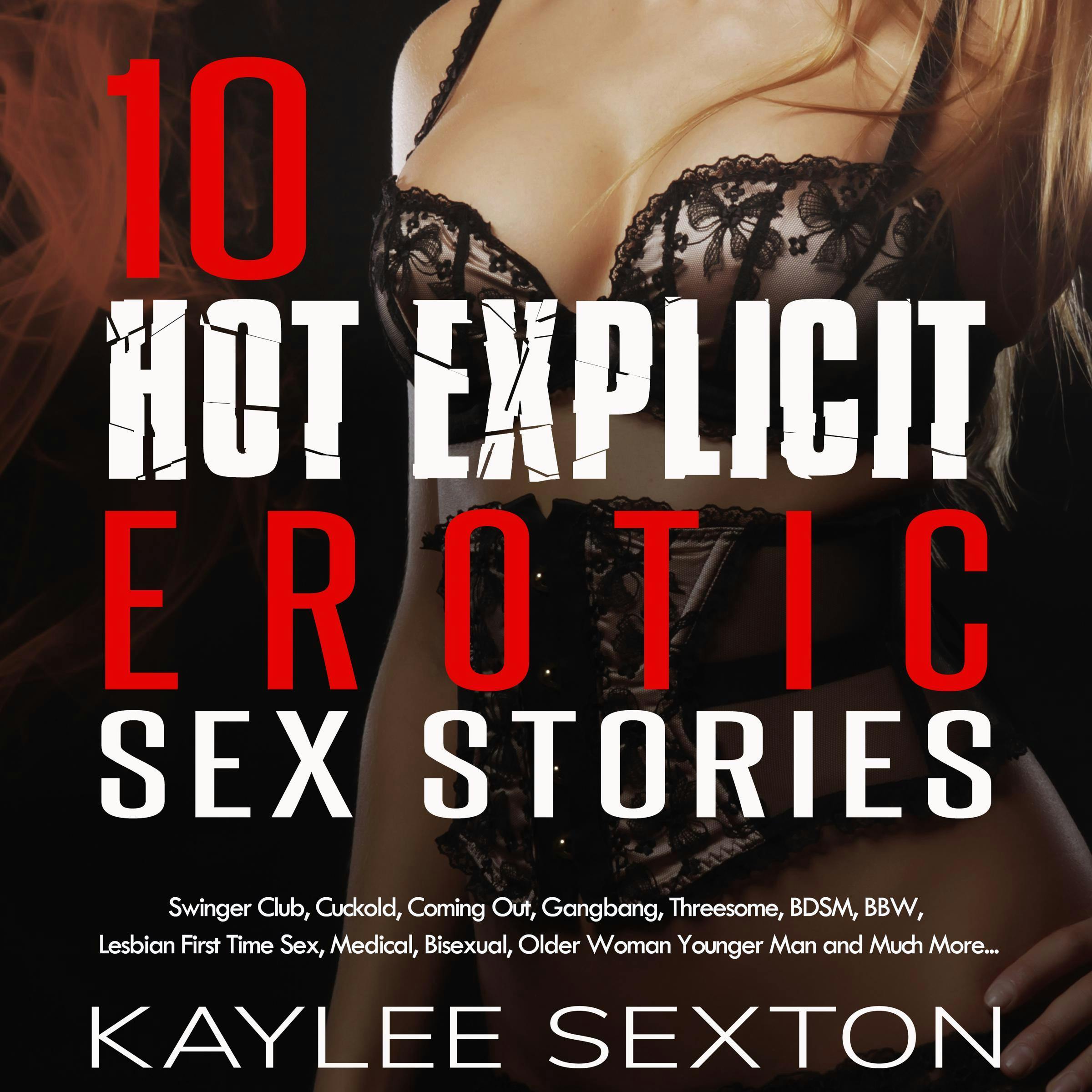 10 Hot Explicit Erotic Sex Stories: Swingers Club, Cuckold, Coming Out,  Gangbang, Threesome, BDSM, BBW, Lesbian First Time Sex, Medical, Bisexual,  Older Woman Younger Man And Much More... | Audiobook | Kaylee Sexton |  Nextory