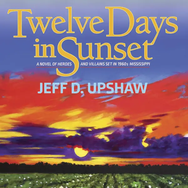 Twelve Days in Sunset : Heroes and villains in 1960s Mississippi