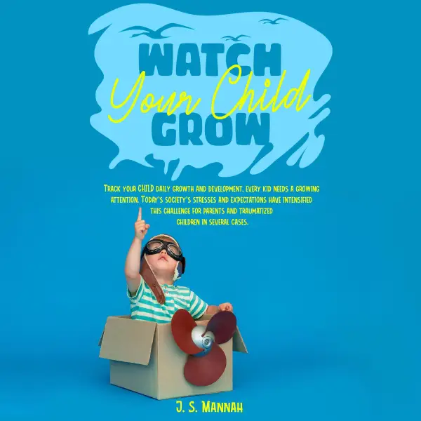 Watch Your Child Grow : Today’s society’s stresses and expectations have intensified this challenge for parents and traumatized children in several cases.