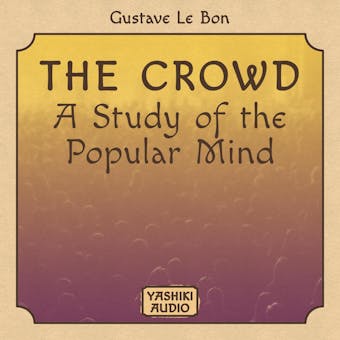 The Crowd : A Study of the Popular Mind - undefined