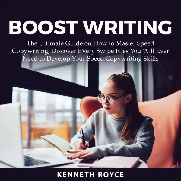 Boost Writing : The Ultimate Guide on How to Master Speed Copywriting, Discover EVery Swipe Files You Will Ever Need to Develop Your Speed Copywriting Skills