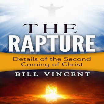 The Rapture: Details of the Second Coming - Bill Vincent
