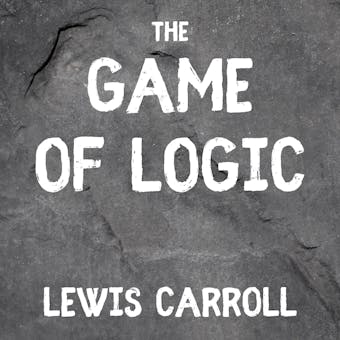 The Game of Logic - Lewis Carroll