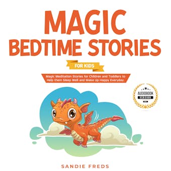 Magic Bedtime Stories for Kids: Magic Meditation Stories for Children and Toddlers to Help Them Sleep Well and Wake Up Happy Everyday. - undefined