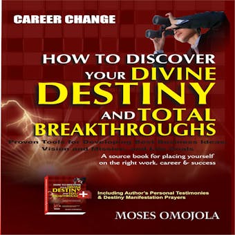 Career Change: How To Discover Your Divine Destiny And Total Breakthroughs - Proven Tools for Developing Best Business Ideas, Vision and Mission, and Life Goals - undefined