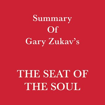 Summary of Gary Zukav's The Seat of the Soul - Swift Reads