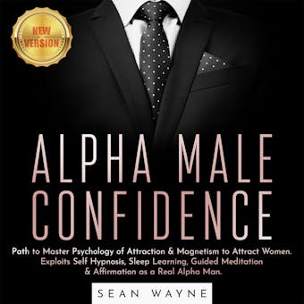 ALPHA MALE CONFIDENCE: Path to Master Psychology of Attraction & Magnetism to Attract Women. Exploits Self Hypnosis, Sleep Learning, Guided Meditation & Affirmation as a Real Alpha Man. NEW VERSION - undefined