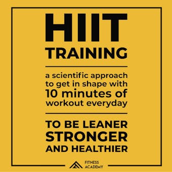 HIIT TRAINING: a Scientific Approach to Get in Shape with 10 Minutes Workout a day: To be leaner, Stronger and Healthier - undefined