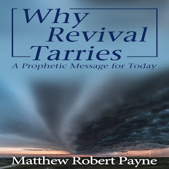 Why Revival Tarries: A Prophetic Message for Today - undefined