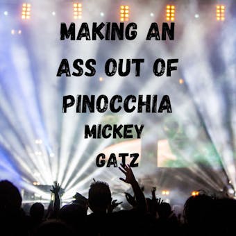 Making an Ass out of Pinocchia: A Humorous Satirical Crossover between the Daughter of Pinocchio, Thumbelina, Tom Thumb and other wacky Fairy Tale Characters - undefined