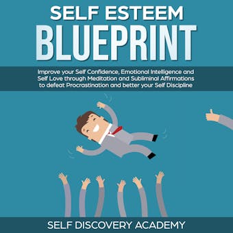Self Esteem Blueprint: Improve your Self Confidence, Emotional Intelligence and Self Love through Meditation and Subliminal Affirmations to defeat Procrastination and better your Self Discipline - undefined