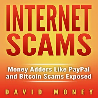 Internet Scams: Money Adders Like PayPal and Bitcoin Scams Exposed