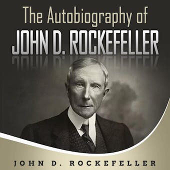 The Autobiography of John D. Rockefeller - John D. Rockefeller