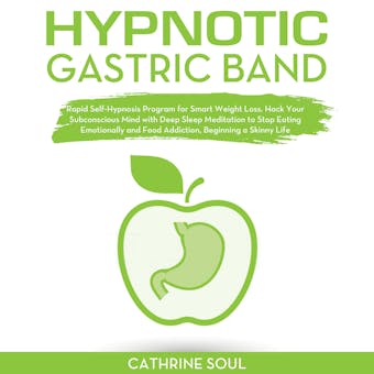 HYPNOTIC GASTRIC BAND: Rapid Self-Hypnosis Program for Smart Weight Loss. Hack Your Subconscious Mind with Deep Sleep Meditation to Stop Eating Emotionally and Food Addiction, Beginning a Skinny Life - undefined