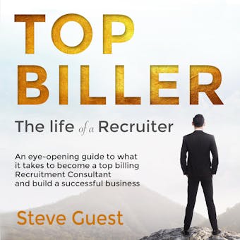 Top Biller: The life of a Recruiter - Steve Guest