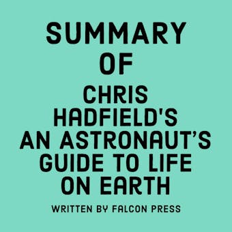 Summary of Chris Hadfield's An Astronaut’s Guide to Life on Earth - undefined