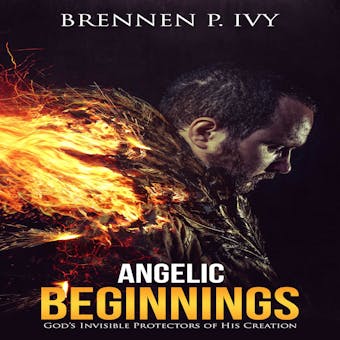 Angelic Beginnings: God's Invisible Protectors of His Creation - undefined