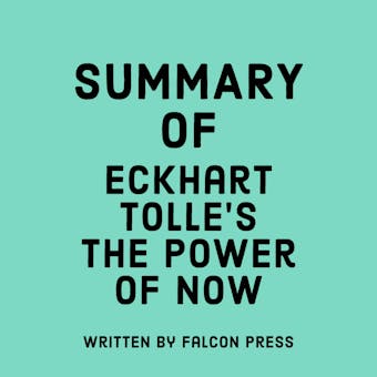 Summary of Eckhart Tolle's The Power of Now - Falcon Press