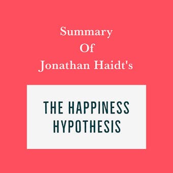 Summary of Jonathan Haidt’s The Happiness Hypothesis - Swift Reads