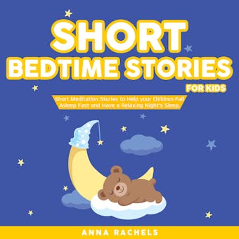 Short Bedtime Stories for Kids: Short Meditation Stories to Help your Children Fall Asleep Fast and Have a Relaxing Night’s Sleep. - undefined