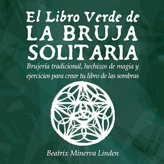 El Libro Verde de la Bruja Solitaria: Brujería tradicional, hechizos de magia y ejercicios para crear tu libro de las sombras - undefined