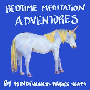 Bedtime Adventure Meditations for Kids: Princess, Dragon, and Unicorn Meditation Stories to Help Children Fall Asleep Fast, Learn Mindfulness, and Thrive - Mindfulness Habits Team