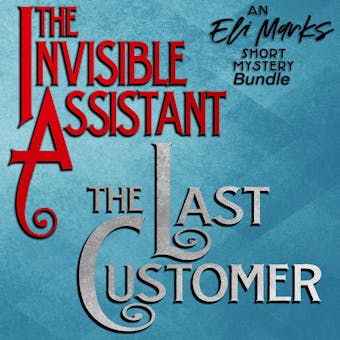 The Eli Marks Short Mystery Bundle: "The Invisible Assistant" & "The Last Customer": Two short-story cozy mysteries in one! - undefined