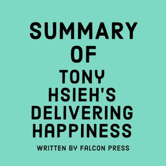 Summary of Tony Hsieh’s Delivering Happiness - undefined