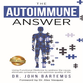 The Autoimmune Answer: Using Functional Medicine to address the cause, eliminate symptoms, and optimize quality of life - undefined