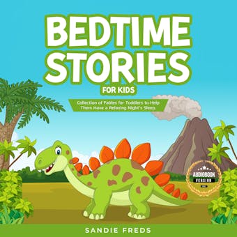 Bedtime Stories for Kids: Collection of Fables for Toddlers to Help Them Have a Relaxing Night’s Sleep. - undefined