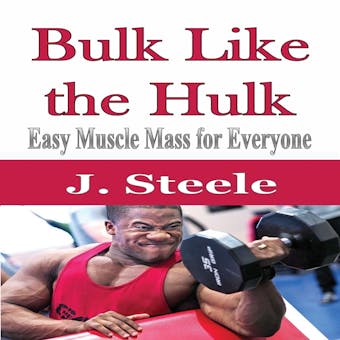 Bulk Like the Hulk: Easy Muscle Mass for Everyone - undefined