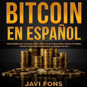 Bitcoin en Español: Guía Completa para Comenzar a ganar dinero con las Criptomonedas, dominar el Trading y entender los conceptos del Blockchain - undefined