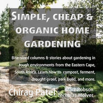 Simple, Cheap and organic Home Gardening: Bite-sized columns & stories about gardening in tough environments from the Eastern Cape, South Africa. Learn how to compost, ferment, drought-proof, park build, and more - undefined