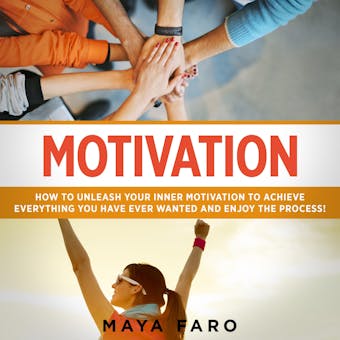 Motivation: How to Unleash Your Inner Motivation to Achieve Everything You Have Ever Wanted - undefined