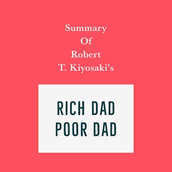 Summary of Robert T. Kiyosaki's Rich Dad Poor Dad - Swift Reads