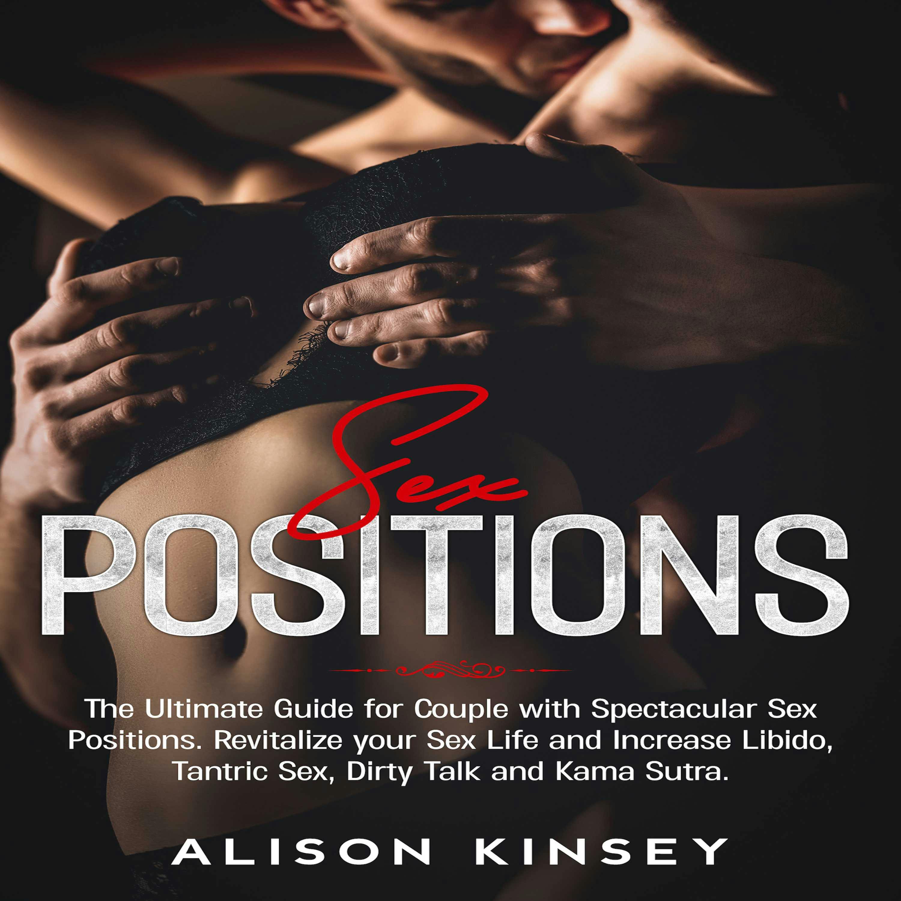 Sex Positions: The Ultimate Guide For Couples With Spectacular Sex Positions.  Revitalize Your Sex Life And Increase Libido, Tantric Sex, Dirty Talk And  Kama Sutra. | Audiobook | Alison Kinsey | Nextory