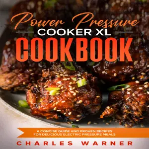 Power Pressure Cooker XL Cookbook A Concise Guide And Proven