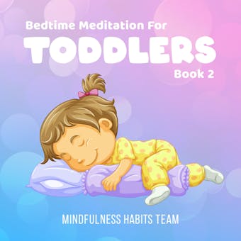 Bedtime Meditation for Toddlers: Book 2: Sleep Meditation Stories for Young Kids. Fall Asleep in 20 Minutes and Develop Lifelong Mindfulness Skills - Mindfulness Habits Team