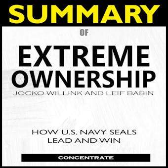 Summary of Extreme Ownership: How U.S. Navy Seals Lead and Win - undefined