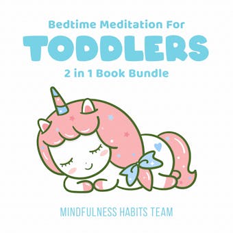 Bedtime Meditation for Toddlers: 2 in 1 Book Bundle: Sleep Training Stories for Toddlers. Fall Asleep in 20 Minutes and Develop Lifelong Mindfulness Skills - Mindfulness Habits Team
