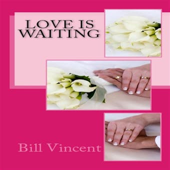 Love is Waiting: Don't Let Love Pass You By - Bill Vincent