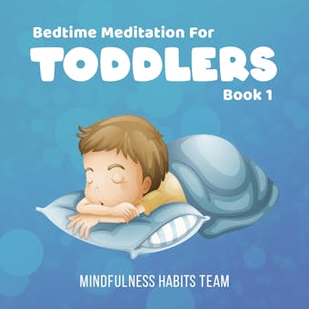 Bedtime Meditation for Toddlers: Book 1: Sleep Training Meditation Stories for Young Kids. Fall Asleep in 20 Minutes and Develop Lifelong Mindfulness Skills - Mindfulness Habits Team