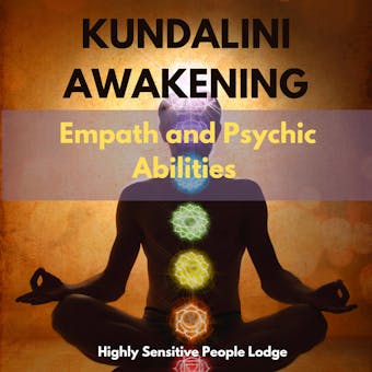 Kundalini Awakening, Empath and Psychic Abilities: Guided Meditations to Open Your Third Eye,Develop Intuition,Telepathy,Aura Reading and Clairvoyance. Expand Mind Power Through Chakra Meditation - Highly Sensitive People Lodge