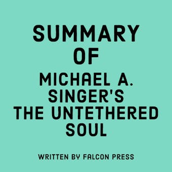 Summary of Michael A. Singer's The Untethered Soul - undefined