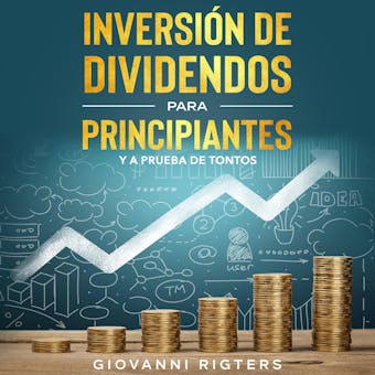 Inversión De Dividendos Para Principiantes Y A Prueba De Tontos - Giovanni Rigters